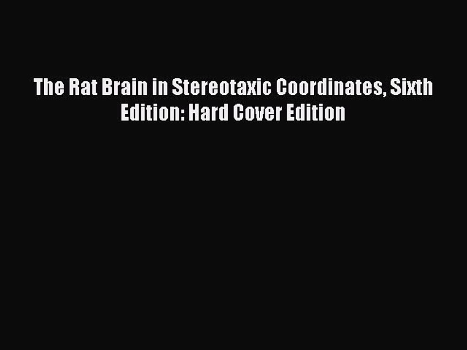 Read The Rat Brain in Stereotaxic Coordinates Sixth Edition: Hard Cover Edition Ebook Free