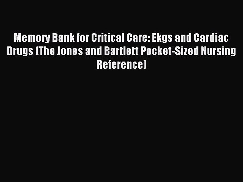 Read Memory Bank for Critical Care: Ekgs and Cardiac Drugs (The Jones and Bartlett Pocket-Sized