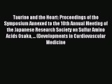 Read Taurine and the Heart: Proceedings of the Symposium Annexed to the 10th Annual Meeting