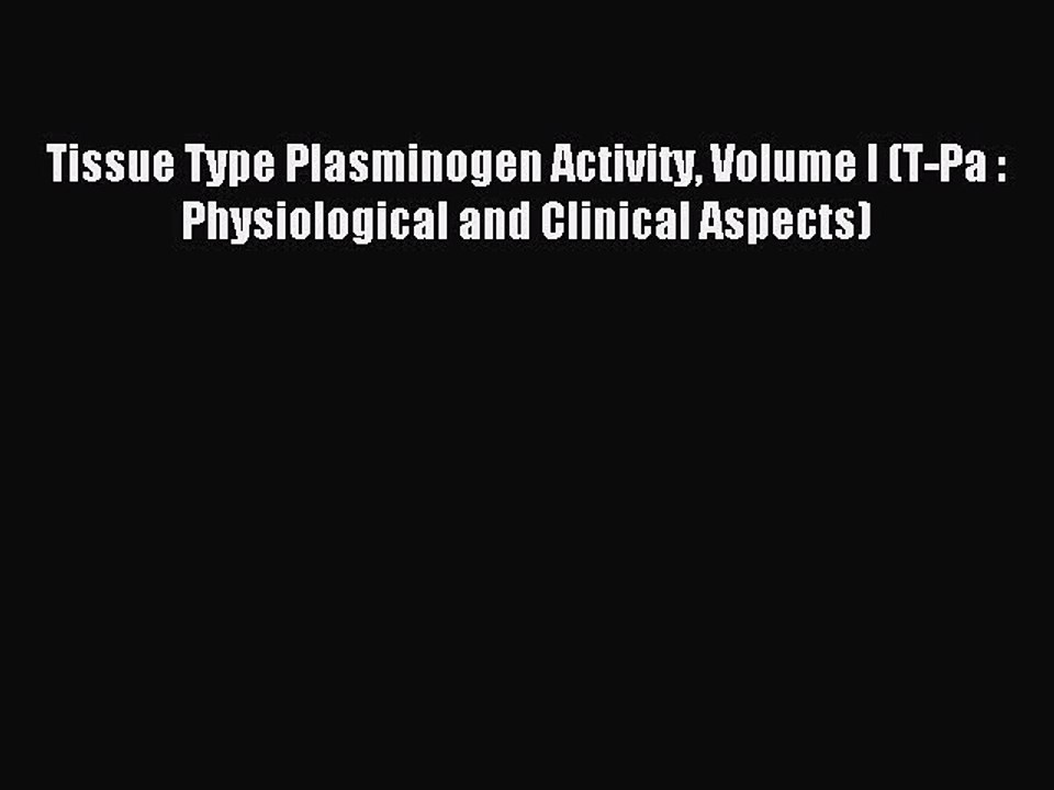 Read Tissue Type Plasminogen Activity Volume I (T-Pa : Physiological and Clinical Aspects)