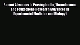 Read Recent Advances in Prostaglandin Thromboxane and Leukotriene Research (Advances in Experimental
