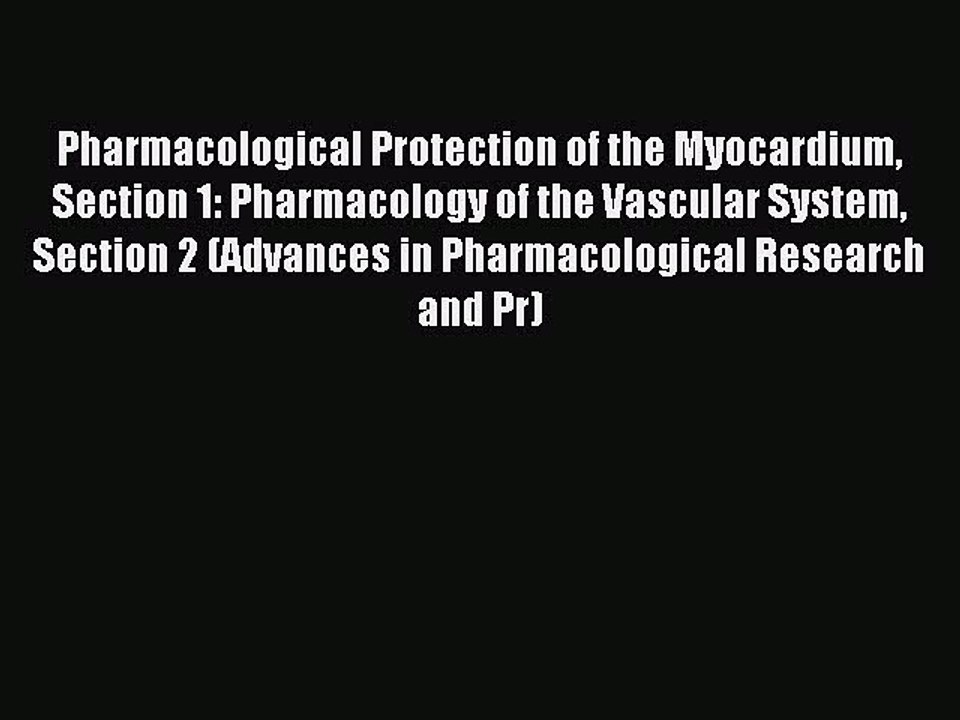 Read Pharmacological Protection of the Myocardium Section 1: Pharmacology of the Vascular System