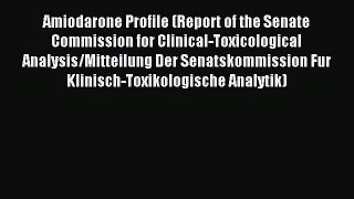 Download Amiodarone Profile (Report of the Senate Commission for Clinical-Toxicological Analysis/Mitteilung