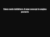 Download Sinus node inhibitors: A new concept in angina pectoris PDF Free
