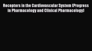 Read Receptors in the Cardiovascular System (Progress in Pharmacology and Clinical Pharmacology)