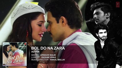 BOL DO NA ZARA Full Song Azhar Emraan Hashmi, Nargis Fakhri Armaan Malik, Amaal Mallik
