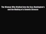 [Read book] The Woman Who Walked into the Sea: Huntington's and the Making of a Genetic Disease