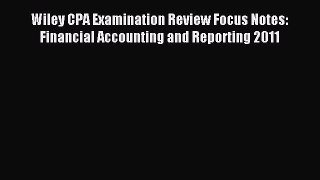 Read Wiley CPA Examination Review Focus Notes: Financial Accounting and Reporting 2011 Ebook