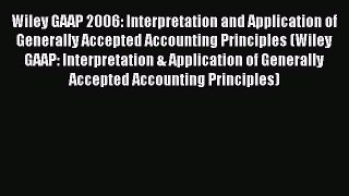 Read Wiley GAAP 2006: Interpretation and Application of Generally Accepted Accounting Principles