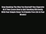 [Read book] Stop Smoking The Way You Started? One Cigarette At A Time (Learn How to Quit Smoking