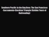 PDF Southern Pacific in the Bay Area: The San Francisco-Sacramento-Stockton Triangle (Golden