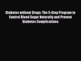 [Read book] Diabetes without Drugs: The 5-Step Program to Control Blood Sugar Naturally and