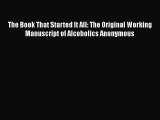 [Read book] The Book That Started It All: The Original Working Manuscript of Alcoholics Anonymous