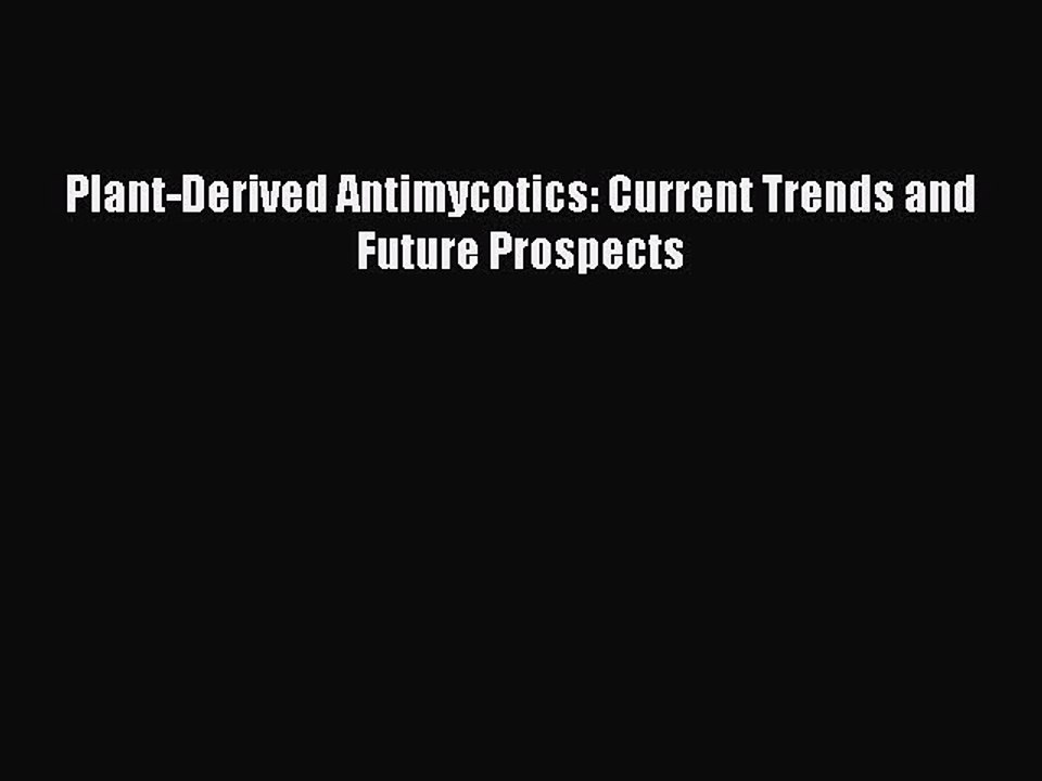 Read Plant-Derived Antimycotics: Current Trends and Future Prospects Ebook Free