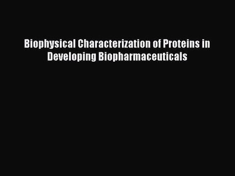 Read Biophysical Characterization of Proteins in Developing Biopharmaceuticals Ebook Free