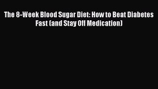 [Read book] The 8-Week Blood Sugar Diet: How to Beat Diabetes Fast (and Stay Off Medication)