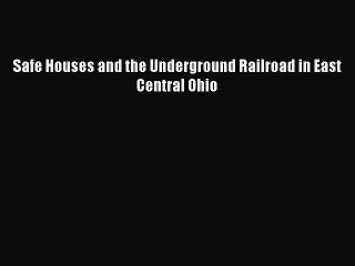 Download Safe Houses and the Underground Railroad in East Central Ohio  Read Online