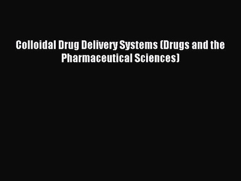 Download Colloidal Drug Delivery Systems (Drugs and the Pharmaceutical Sciences) Ebook Free