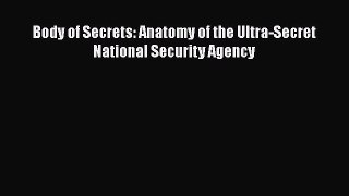 Read Body of Secrets: Anatomy of the Ultra-Secret National Security Agency Ebook