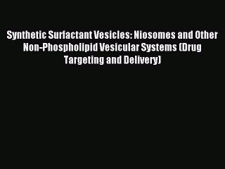 Read Synthetic Surfactant Vesicles: Niosomes and Other Non-Phospholipid Vesicular Systems (Drug