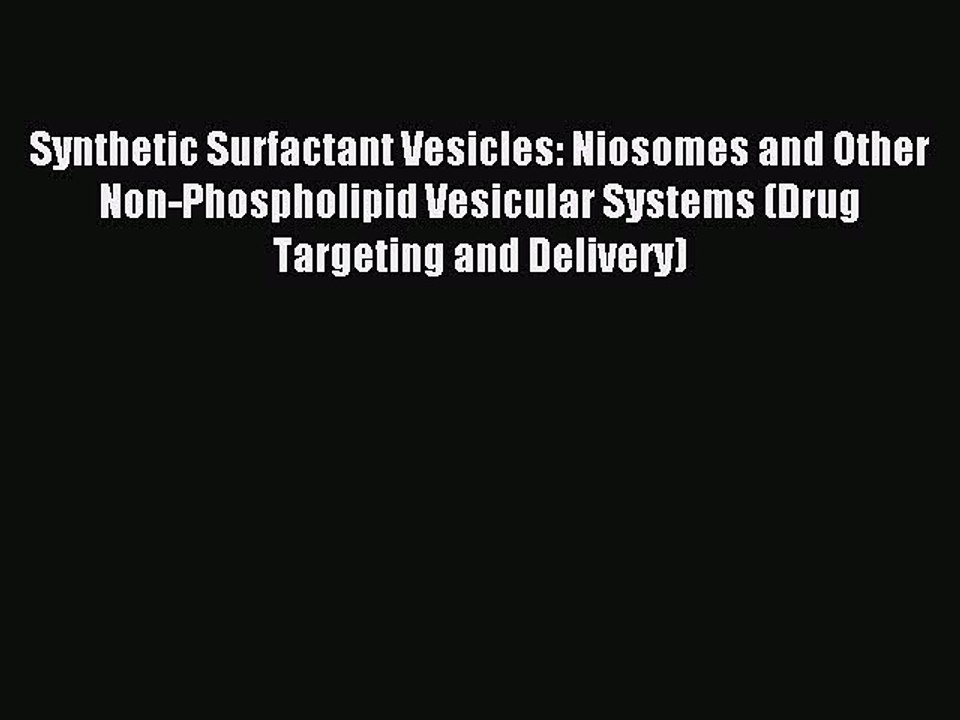 Read Synthetic Surfactant Vesicles: Niosomes and Other Non-Phospholipid Vesicular Systems (Drug