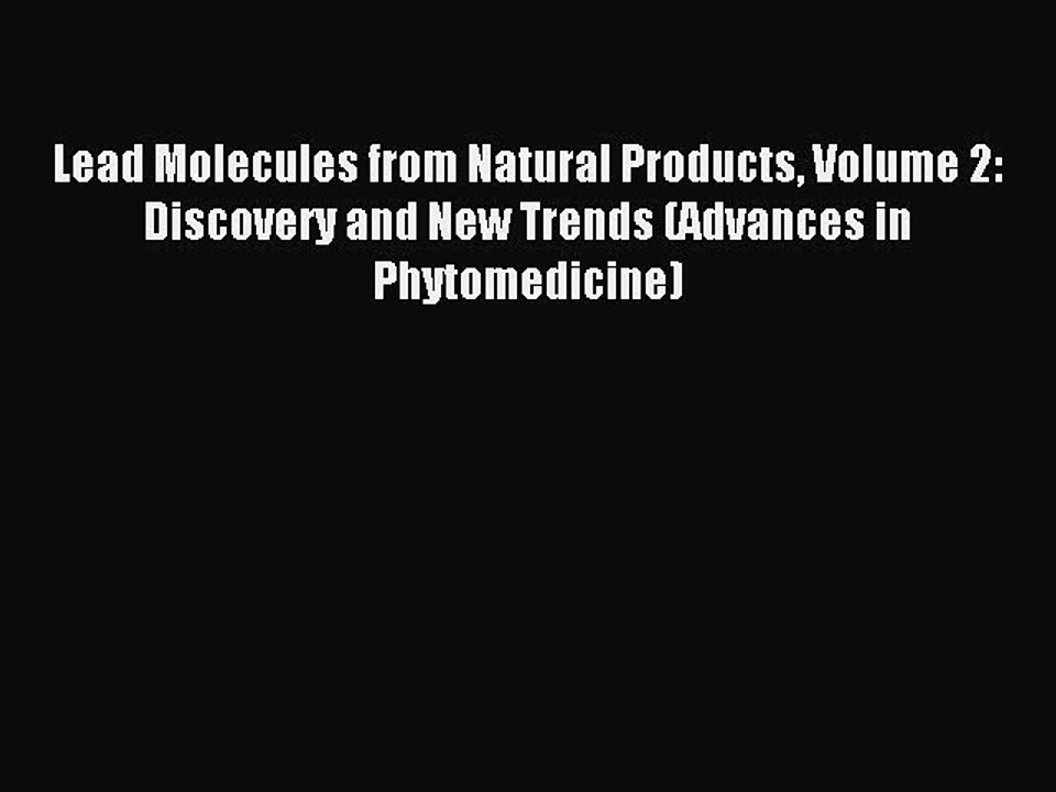 Read Lead Molecules from Natural Products Volume 2: Discovery and New Trends (Advances in Phytomedicine)