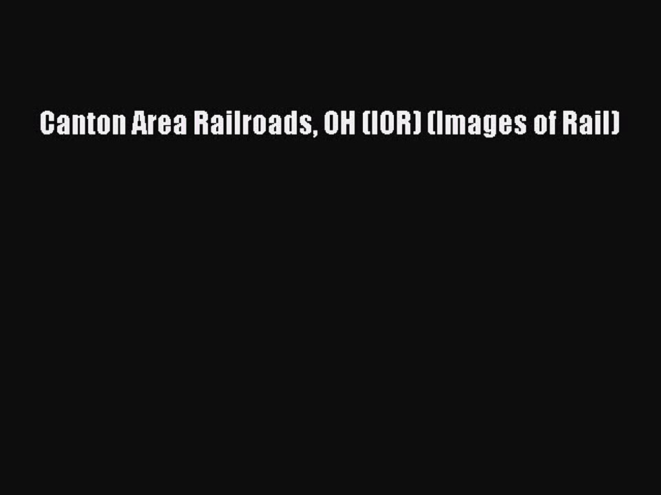 PDF Canton Area Railroads OH (IOR) (Images of Rail)  Read Online