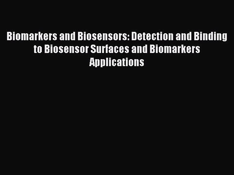 Download Biomarkers and Biosensors: Detection and Binding to Biosensor Surfaces and Biomarkers