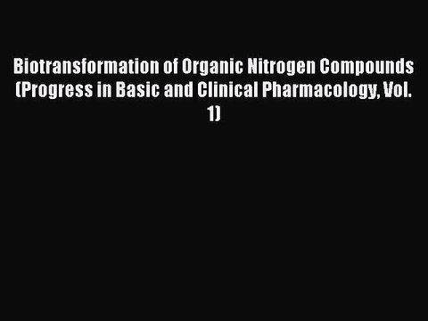 Read Biotransformation of Organic Nitrogen Compounds (Progress in Basic and Clinical Pharmacology