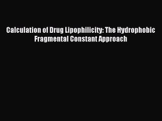 Read Calculation of Drug Lipophilicity: The Hydrophobic Fragmental Constant Approach Ebook
