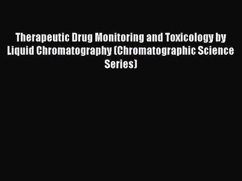 Read Therapeutic Drug Monitoring and Toxicology by Liquid Chromatography (Chromatographic Science