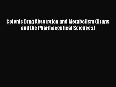 Download Colonic Drug Absorption and Metabolism (Drugs and the Pharmaceutical Sciences) Ebook