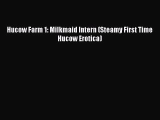 Download Hucow Farm 1: Milkmaid Intern (Steamy First Time Hucow Erotica) PDF Free