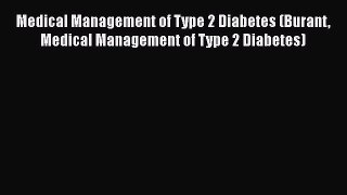 [Read book] Medical Management of Type 2 Diabetes (Burant Medical Management of Type 2 Diabetes)