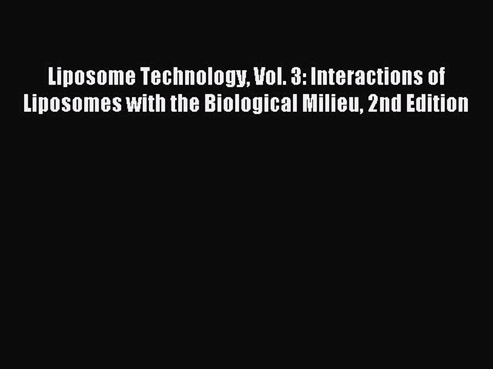 Read Liposome Technology Vol. 3: Interactions of Liposomes with the Biological Milieu 2nd Edition