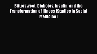 [Read book] Bittersweet: Diabetes Insulin and the Transformation of Illness (Studies in Social