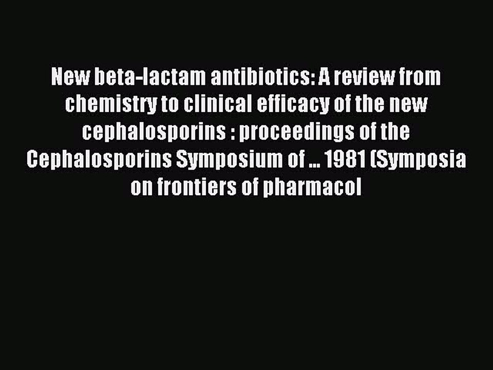 Read New beta-lactam antibiotics: A review from chemistry to clinical efficacy of the new cephalosporins