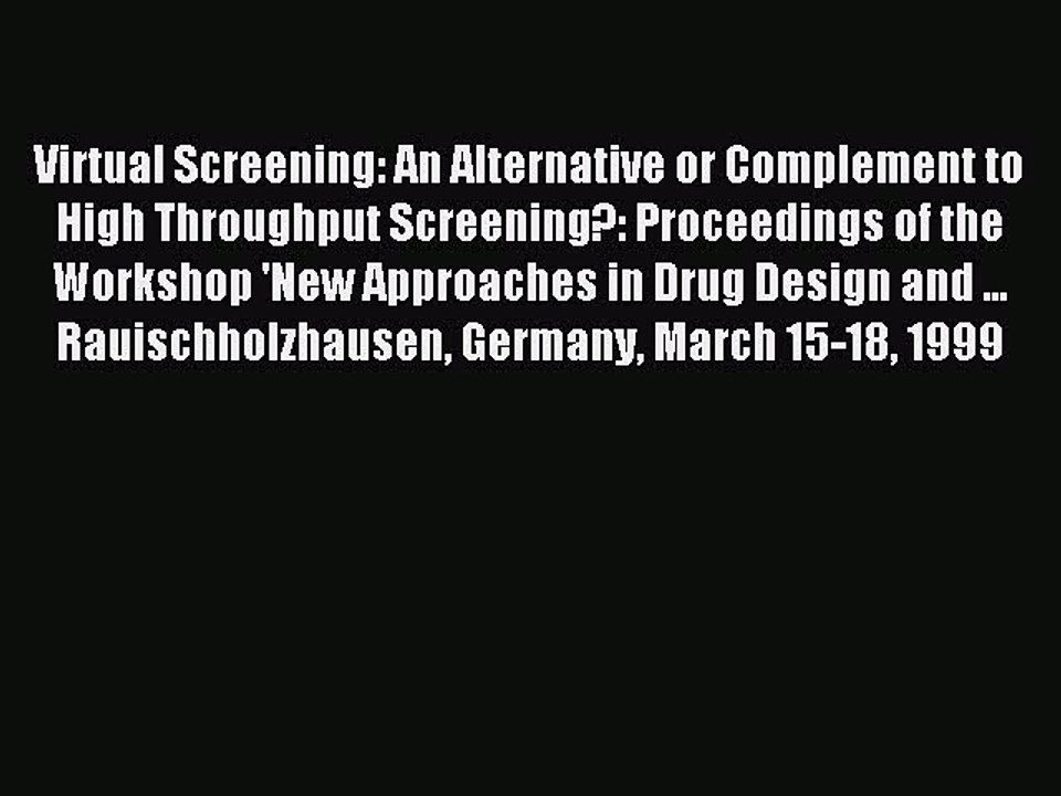Read Virtual Screening: An Alternative or Complement to High Throughput Screening?: Proceedings