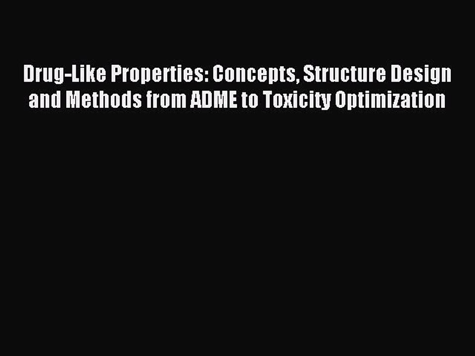 Read Drug-Like Properties: Concepts Structure Design and Methods from ADME to Toxicity Optimization