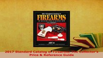 PDF  2017 Standard Catalog of Firearms The Collectors Price  Reference Guide Read Full Ebook
