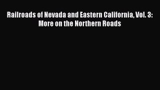 PDF Railroads of Nevada and Eastern California Vol. 3: More on the Northern Roads  EBook