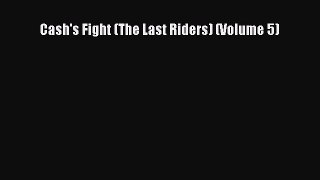 Read Cash's Fight (The Last Riders) (Volume 5) Ebook Online