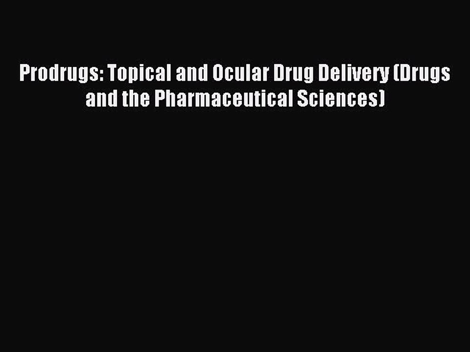 Read Prodrugs: Topical and Ocular Drug Delivery (Drugs and the Pharmaceutical Sciences) Ebook