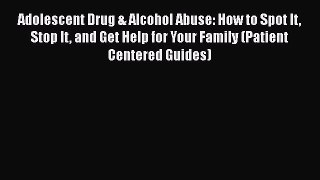 [Read book] Adolescent Drug & Alcohol Abuse: How to Spot It Stop It and Get Help for Your Family