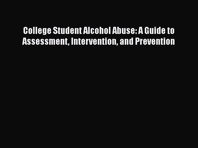 [Read book] College Student Alcohol Abuse: A Guide to Assessment Intervention and Prevention