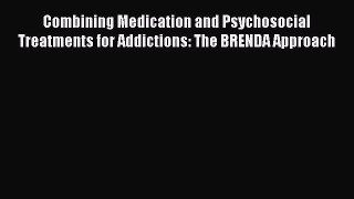 [Read book] Combining Medication and Psychosocial Treatments for Addictions: The BRENDA Approach