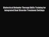 [Read book] Dialectical Behavior Therapy Skills Training for Integrated Dual Disorder Treatment