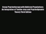 [Read book] Group Psychotherapy with Addicted Populations: An Integration of Twelve-step and