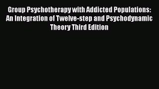 [Read book] Group Psychotherapy with Addicted Populations: An Integration of Twelve-step and