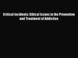 [Read book] Critical Incidents: Ethical Issues in the Prevention and Treatment of Addiction